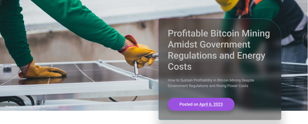 How to Sustain Profitability in Bitcoin Mining Despite Government Regulations and Rising Power Costs