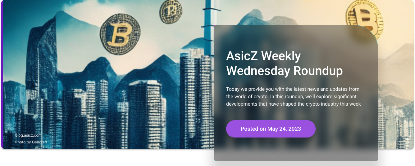 AsicZ Weekly Wednesday Roundup – May 24th, 2023