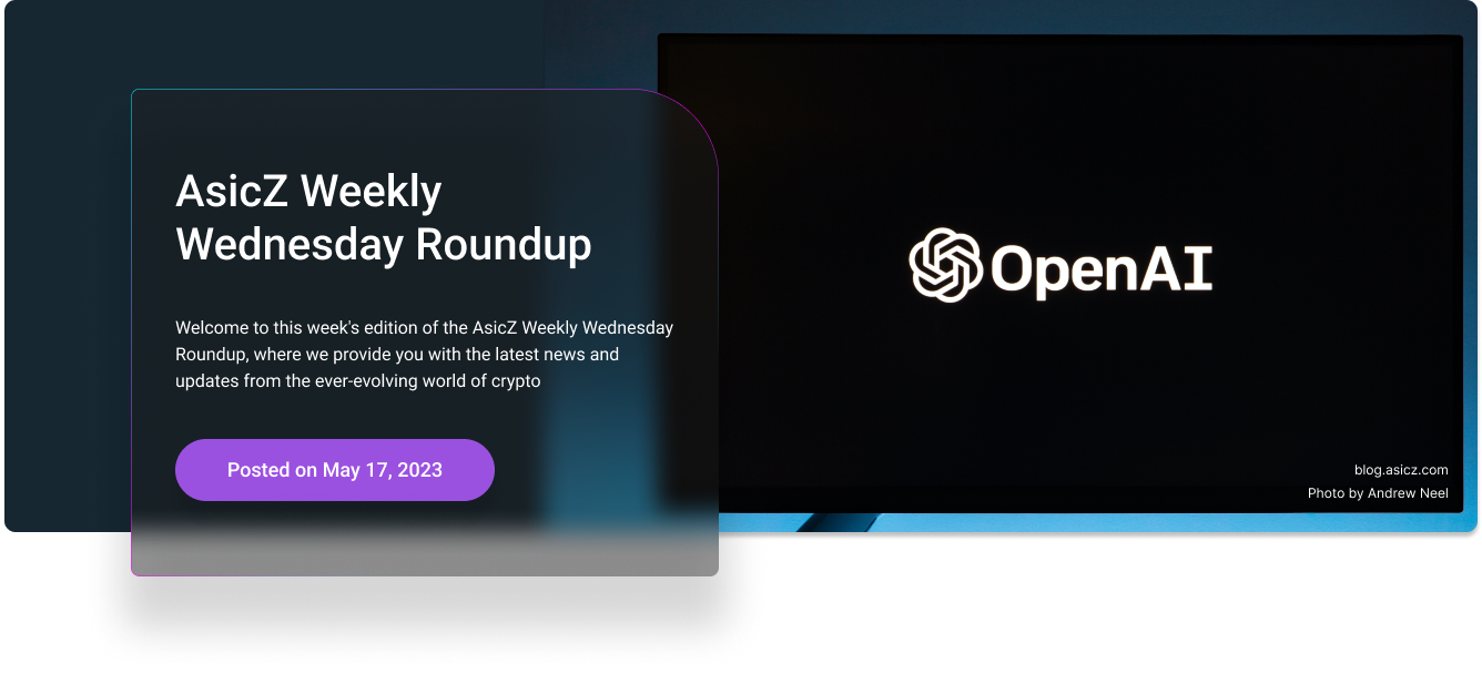 AsicZ Weekly Wednesday Roundup – May 17th, 2023