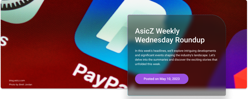 AsicZ Weekly Wednesday Roundup – May 10th, 2023
