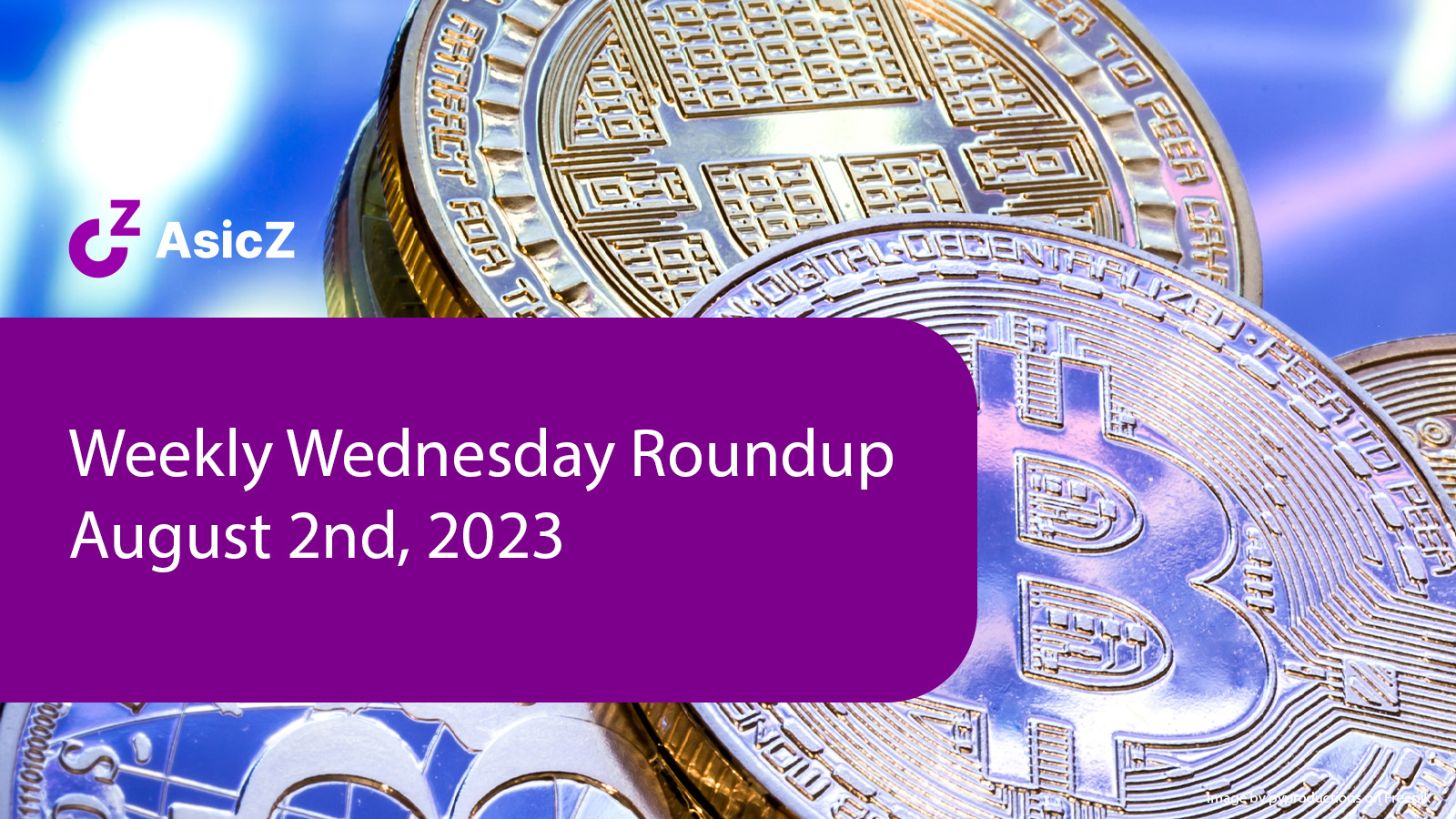 AsicZ Weekly Wednesday Roundup – August 2nd, 2023